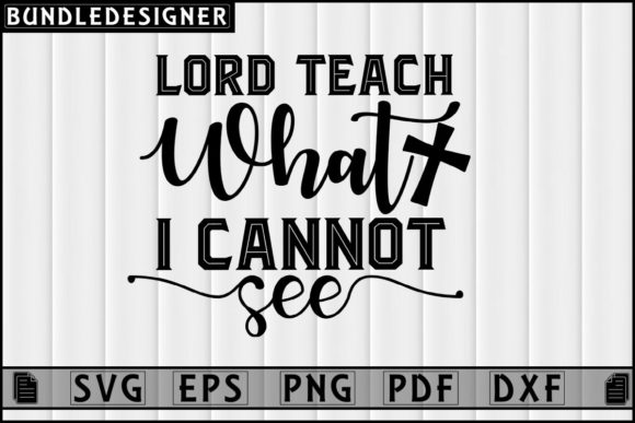 Lord Teach What I Cannot See-Svg Design Review